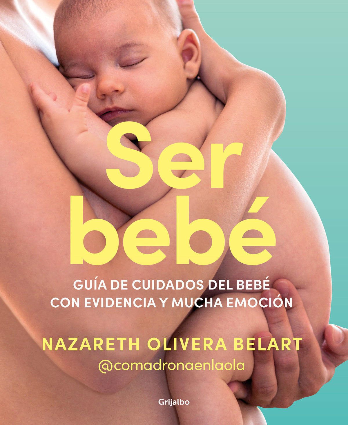 Ser bebé: Guía de cuidados del bebé con evidencia y mucha emoción / Being a Baby: An Evidence-Based Care Guide cover (ISBN 9788425365157) [onix:c5f95d81b8e1920ca3449002cef49b44]