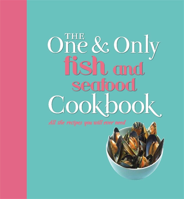 The One and Only Fish and Seafood Cookbook