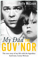 My Dad, The Guv'nor - The True Story of My Life with the Legendary Hard Man, Lenny McLean
