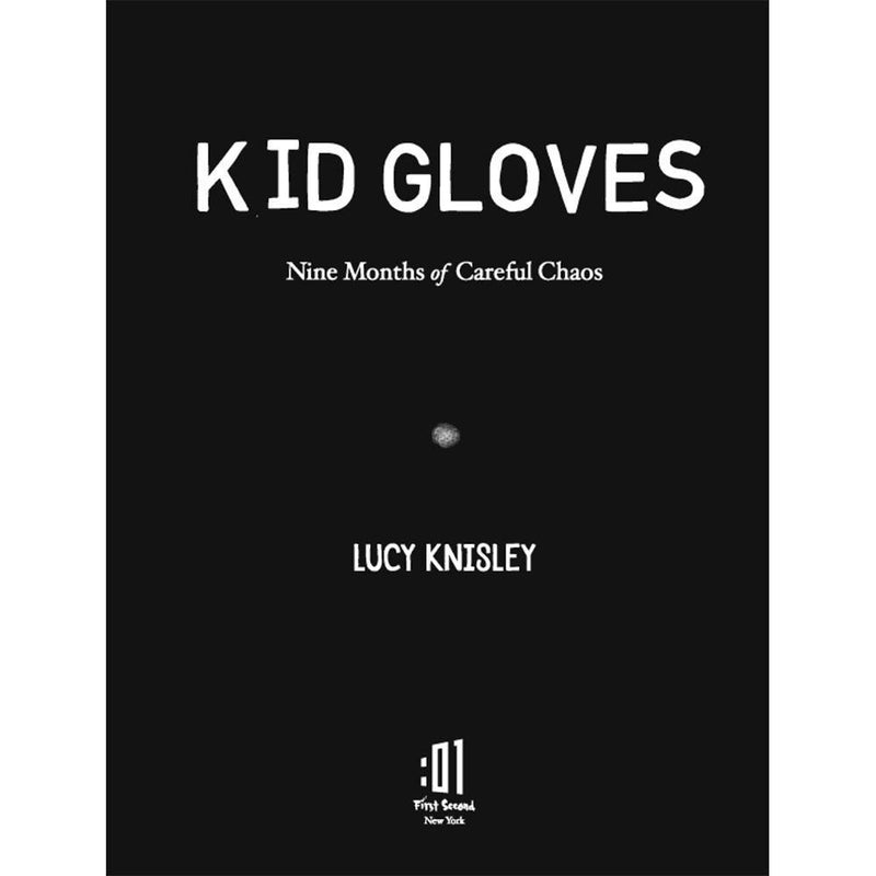 Kid Gloves: Nine Months of Careful Chaos First Second