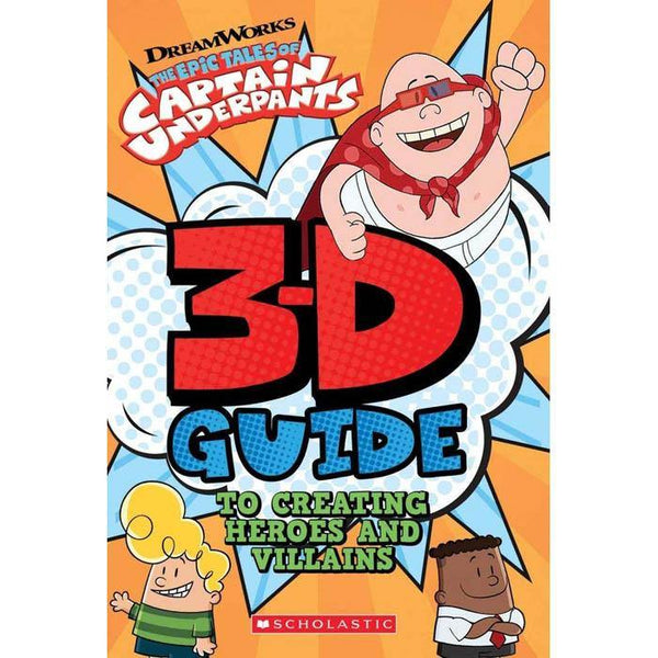 Captain Underpants 3D Guide to Creating Heroes and Villains (Dav Pilkey) Scholastic
