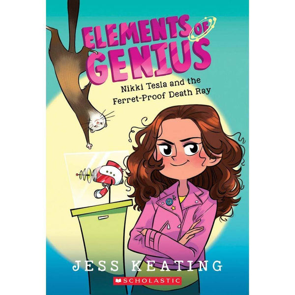Elements of Genius #01 Nikki Tesla and the Ferret-Proof Death Ray Scholastic
