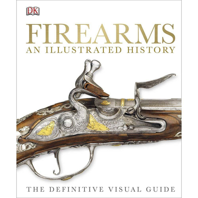 Firearms An Illustrated History - The Definitive Visual Guide (Hardback) DK UK