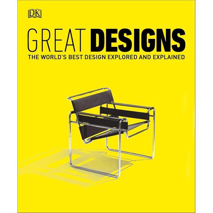 Great Designs- The World's Best Design Explored and Explained (Hardback) DK UK