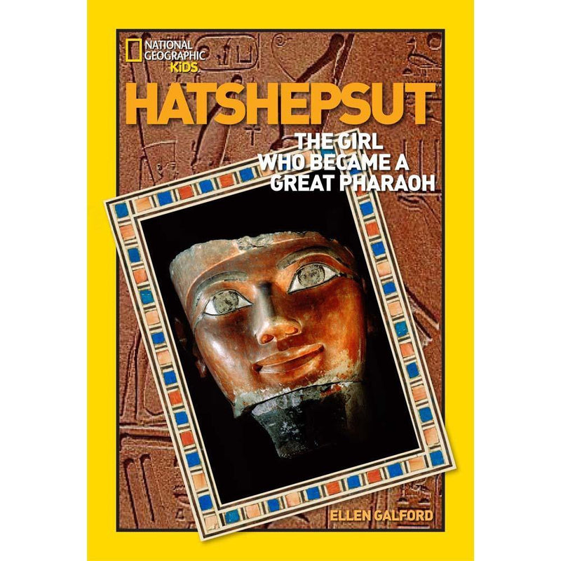 Hatshepsut: The Girl Who Became a Great Pharaoh (National Geographic World History Biographies) National Geographic