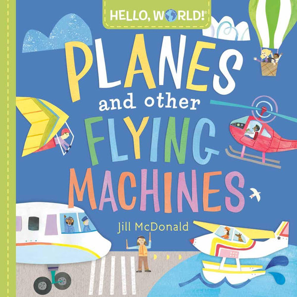 Hello, World! Planes and Other Flying Machines (Board Book) PRHUS