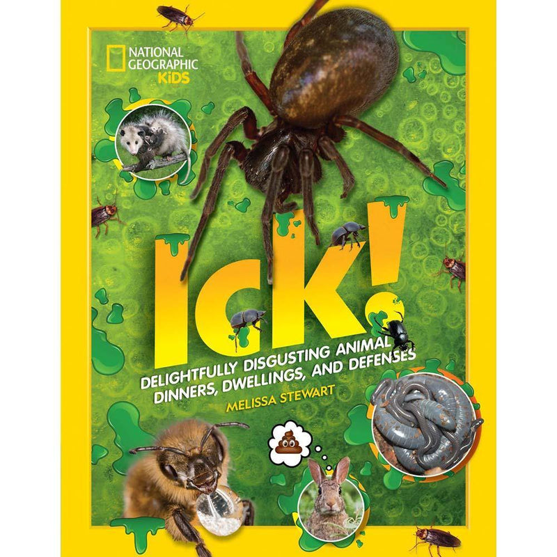 ICK!: Delightfully Disgusting Animal Dinners, Dwellings, and Defenses National Geographic