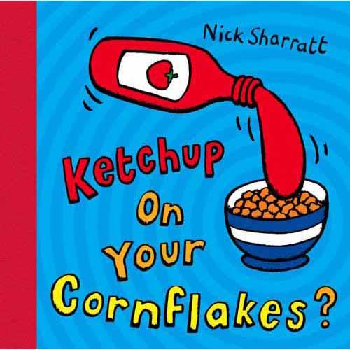 Ketchup on Your Cornflakes?(Nick Sharratt) Scholastic UK