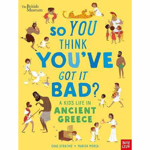 So You Think You've Got It Bad? - A Kid's Life in Ancient Greece Nosy Crow