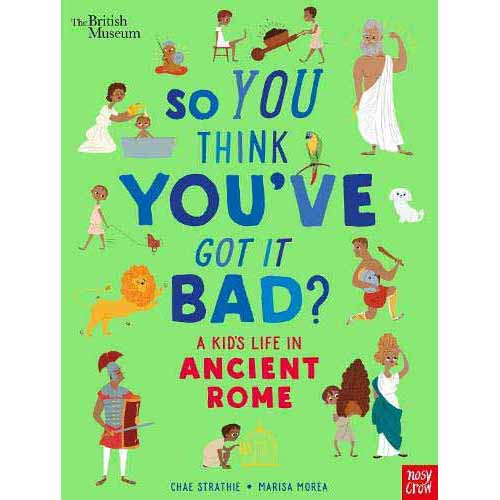 So You Think You've Got It Bad? - A Kid's Life in Ancient Rome Nosy Crow