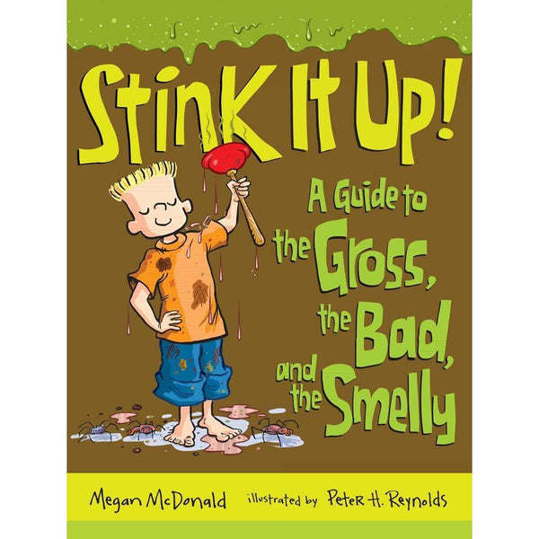 Stink It Up! A Guide to the Gross, the Bad, and the Smelly (Megan McDonald) Candlewick Press