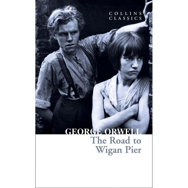 Road to Wigan Pier, The (George Orwell) (Collins Classics) Harpercollins (UK)