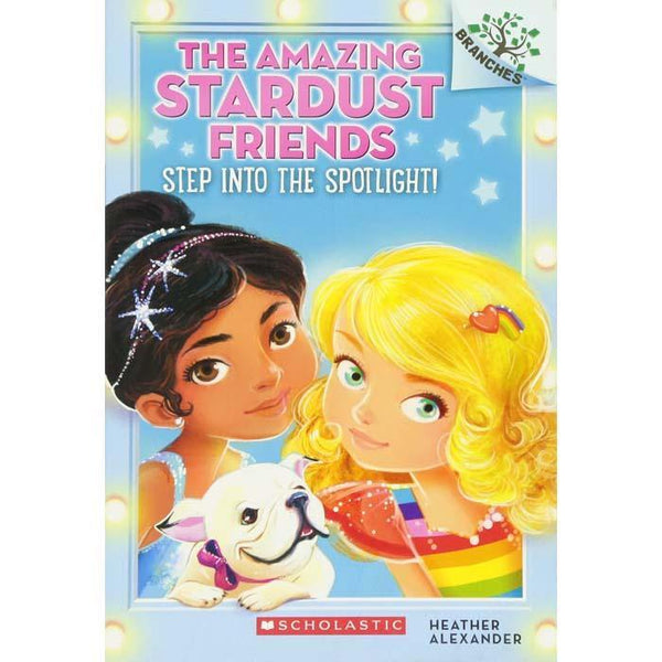 The Amazing Stardust Friends #01 Step Into the Spotlight (Branches) Scholastic