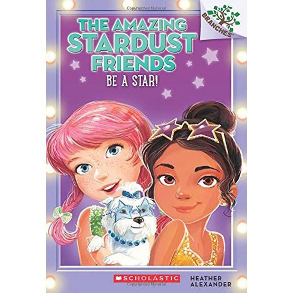 The Amazing Stardust Friends #02 Be a Star! (Branches) Scholastic