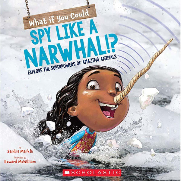 What If You Could Spy like a Narwhal? (What if you had series) Scholastic