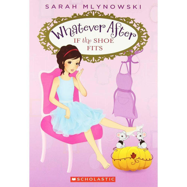 Whatever After #02 If the Shoe Fits (Sarah Mlynowski) Scholastic